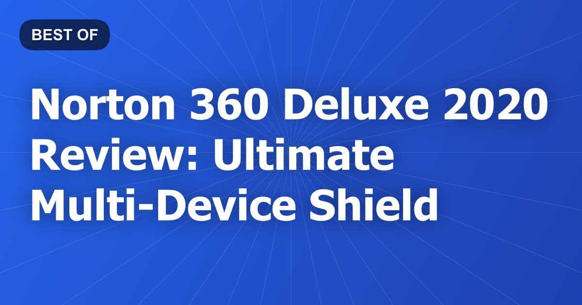 Norton 360 Deluxe 2020 Review: Ultimate Multi-Device Shield