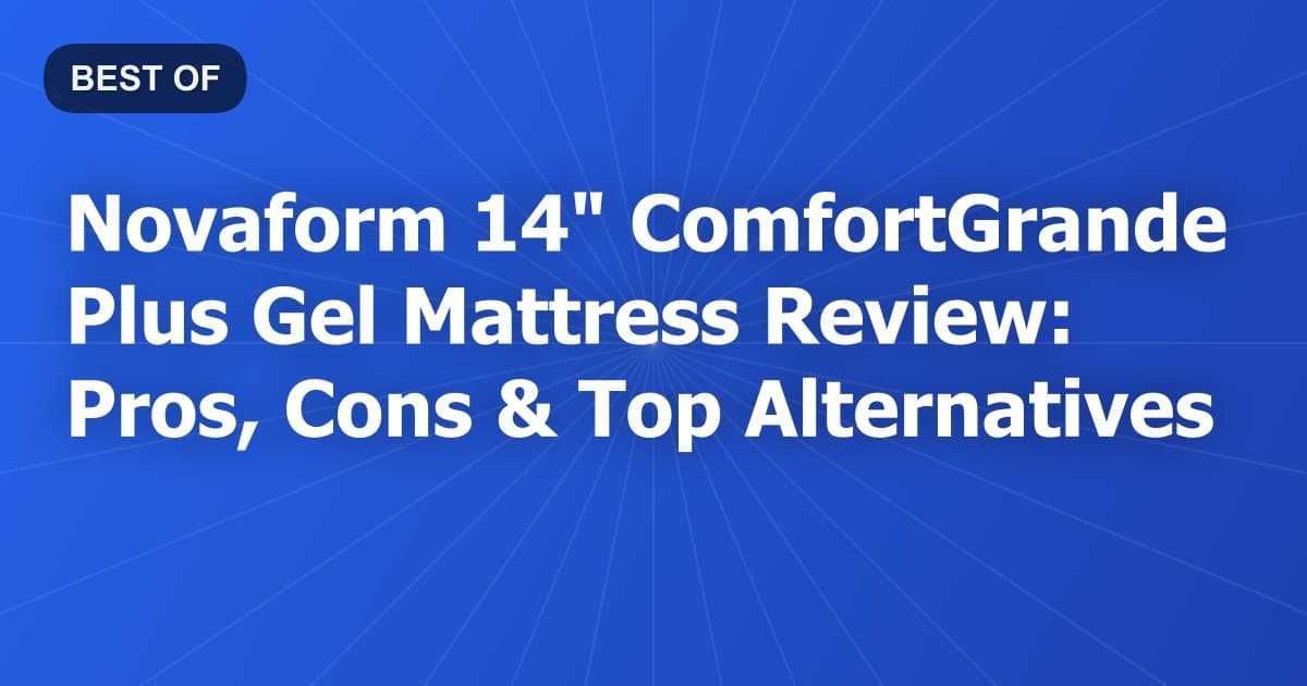 Novaform 14" ComfortGrande Plus Gel Mattress Review: Pros, Cons & Top Alternatives
