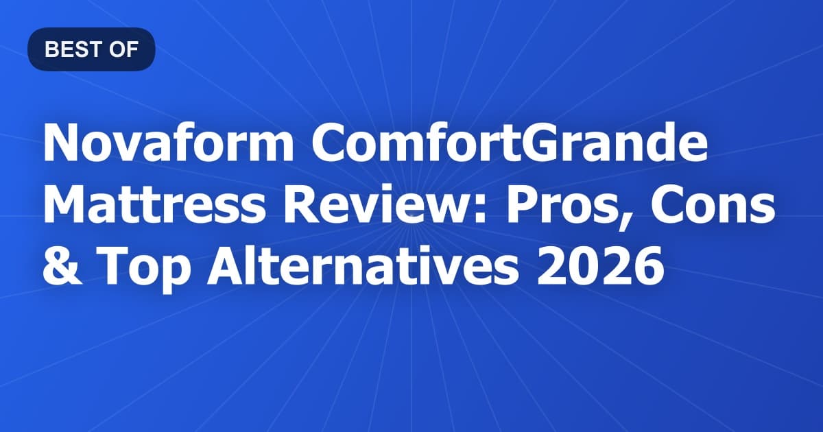 Novaform ComfortGrande Mattress Review: Pros, Cons & Top Alternatives 2026