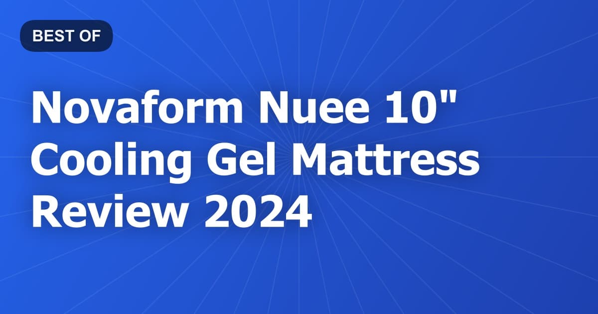 Novaform Nuee 10" Cooling Gel Mattress Review 2024