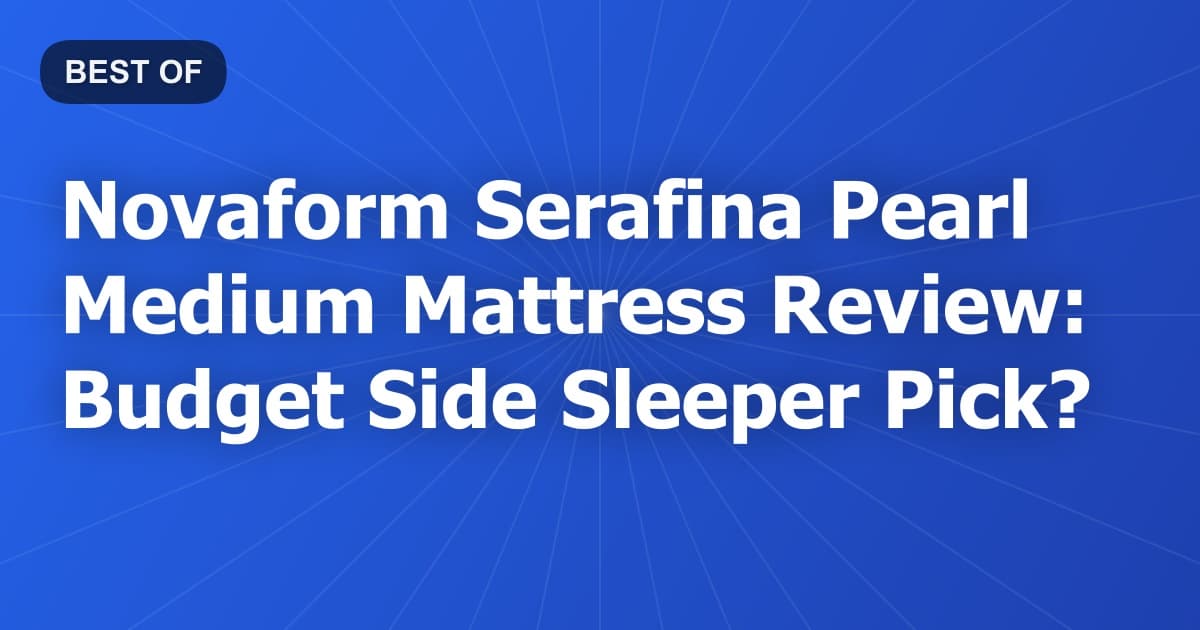 Novaform Serafina Pearl Medium Mattress Review: Budget Side Sleeper Pick?