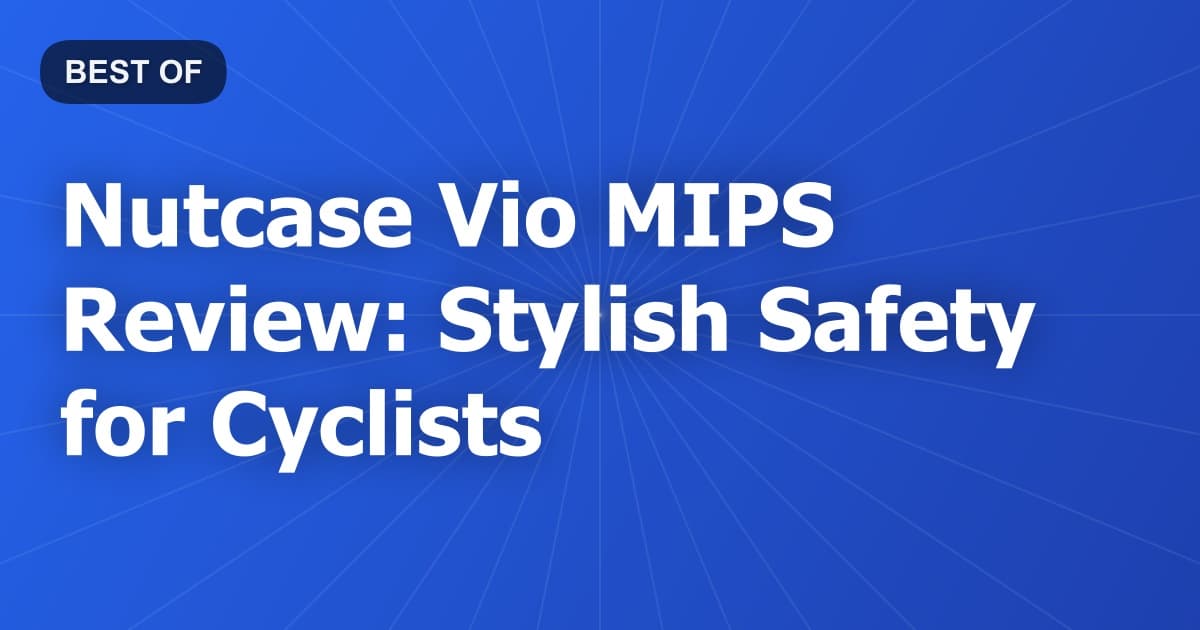 Nutcase Vio MIPS Review: Stylish Safety for Cyclists