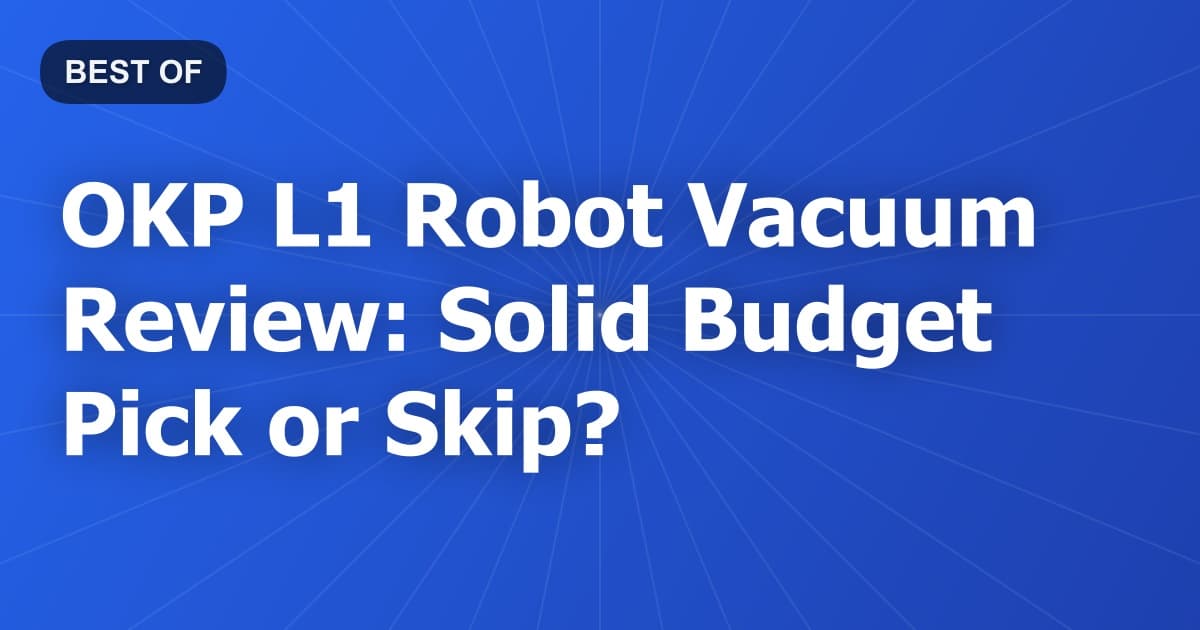 OKP L1 Robot Vacuum Review: Solid Budget Pick or Skip?