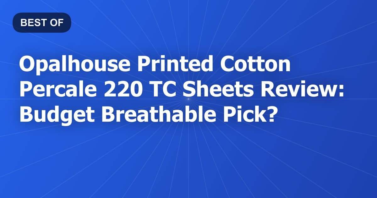 Opalhouse Printed Cotton Percale 220 TC Sheets Review: Budget Breathable Pick?