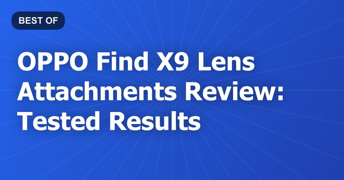 OPPO Find X9 Lens Attachments Review: Tested Results