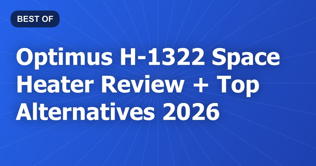 Optimus H-1322 Space Heater Review + Top Alternatives 2026