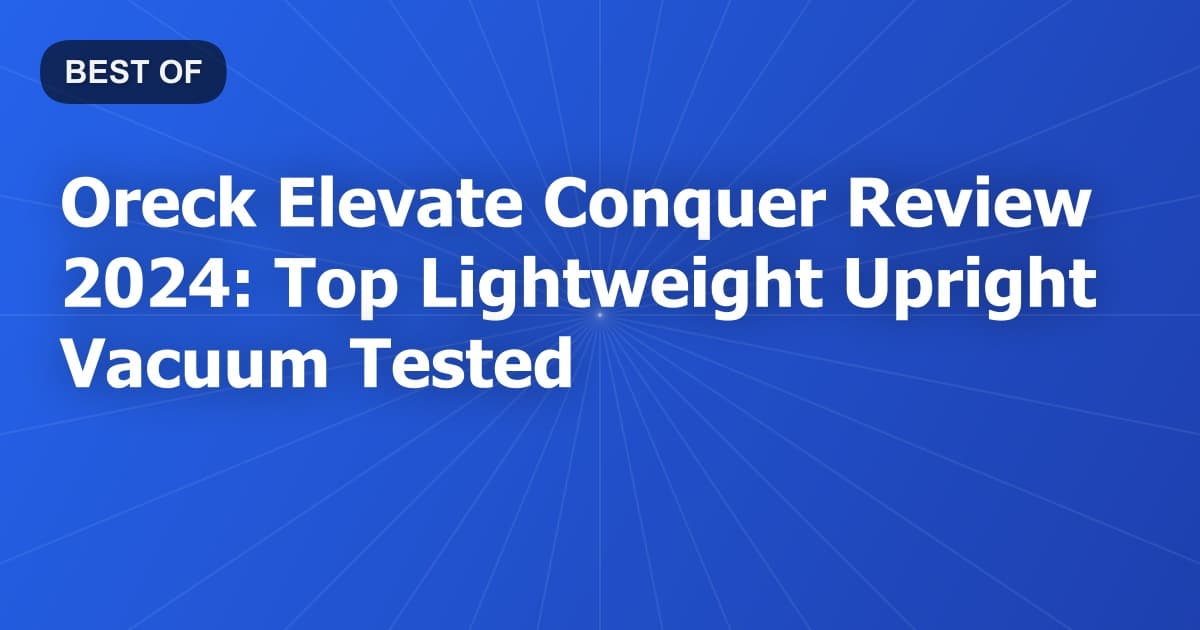 Oreck Elevate Conquer Review 2024: Top Lightweight Upright Vacuum Tested