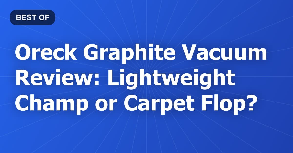 Oreck Graphite Vacuum Review: Lightweight Champ or Carpet Flop?
