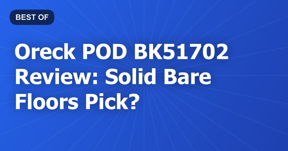 Oreck POD BK51702 Review: Solid Bare Floors Pick?
