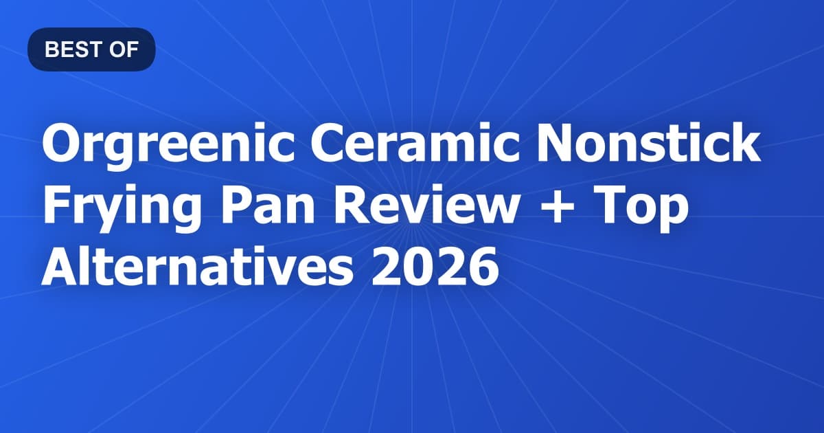 Orgreenic Ceramic Nonstick Frying Pan Review + Top Alternatives 2026