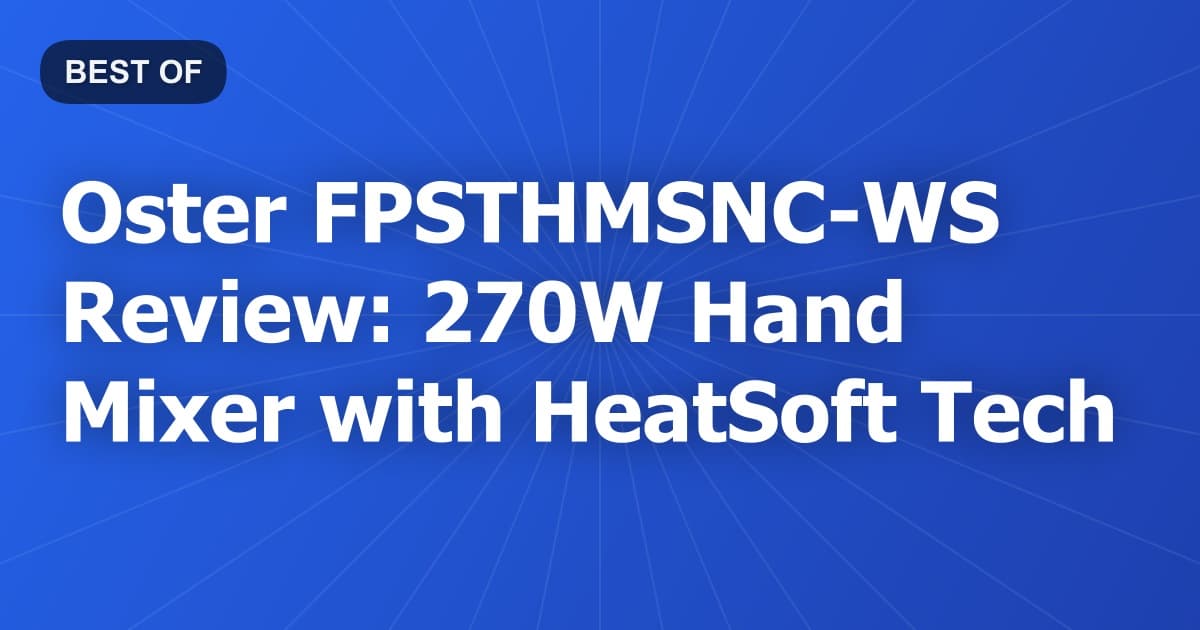 Oster FPSTHMSNC-WS Review: 270W Hand Mixer with HeatSoft Tech