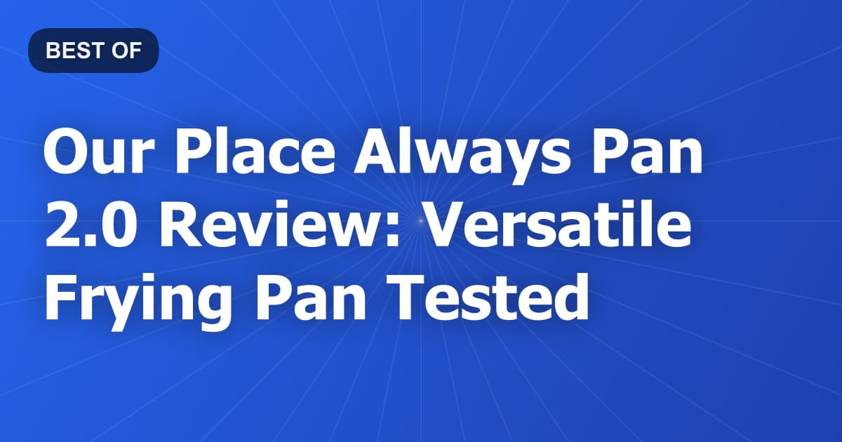 Our Place Always Pan 2.0 Review: Versatile Frying Pan Tested