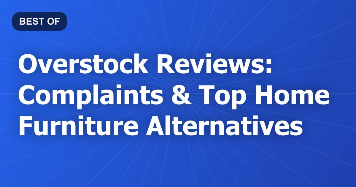 Overstock Reviews: Complaints & Top Home Furniture Alternatives
