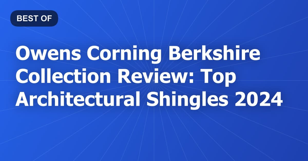 Owens Corning Berkshire Collection Review: Top Architectural Shingles 2024