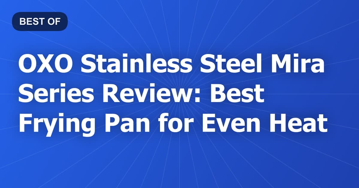 OXO Stainless Steel Mira Series Review: Best Frying Pan for Even Heat