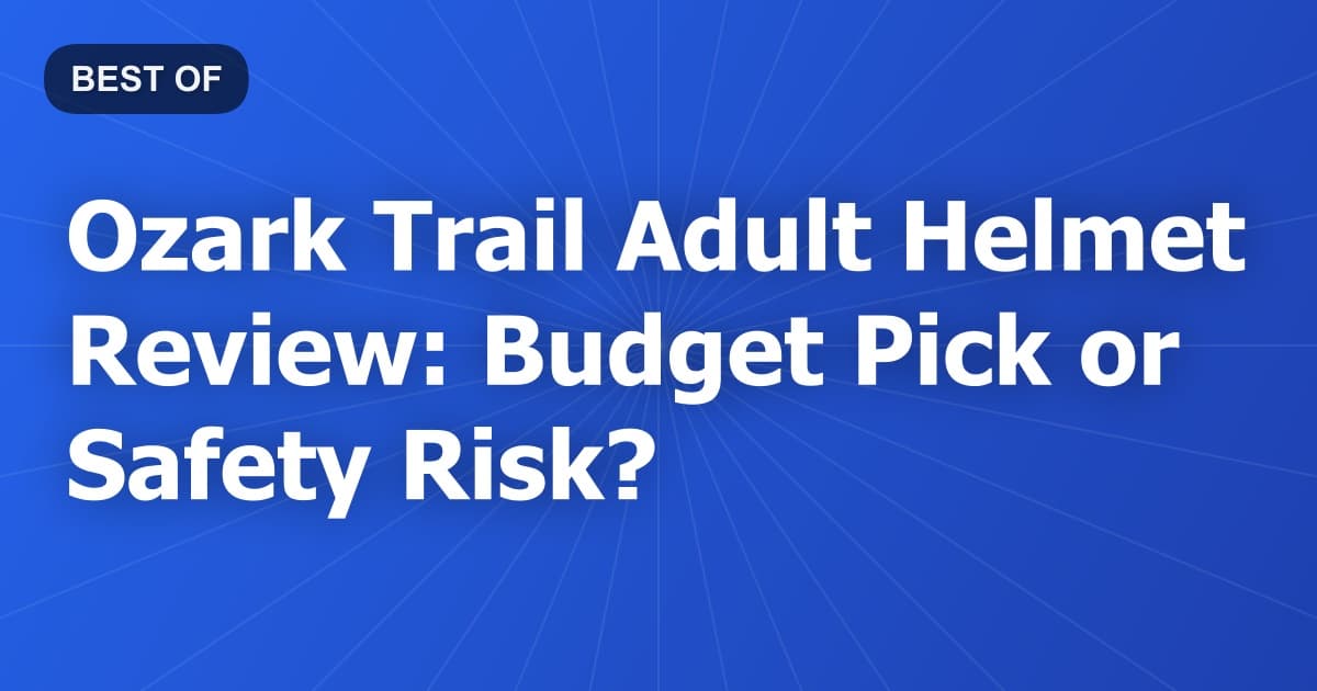 Ozark Trail Adult Helmet Review: Budget Pick or Safety Risk?