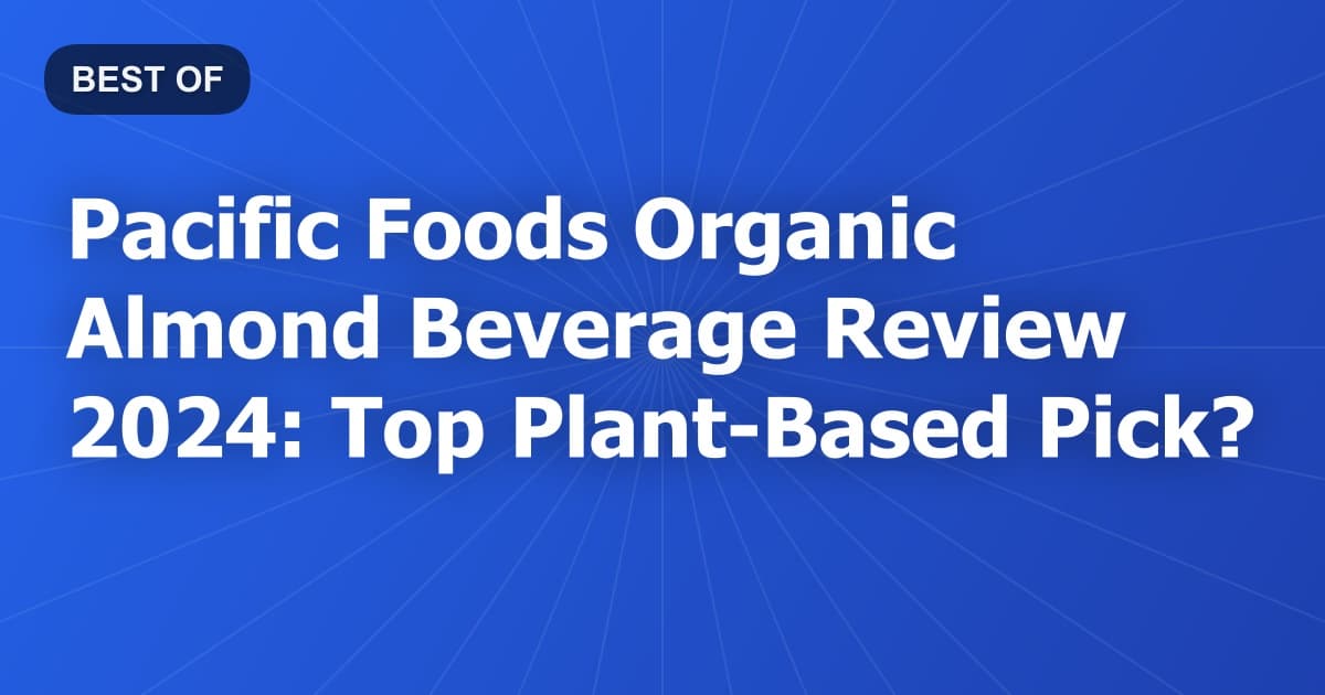 Pacific Foods Organic Almond Beverage Review 2024: Top Plant-Based Pick?