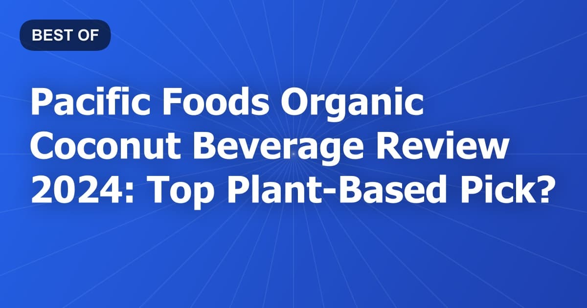 Pacific Foods Organic Coconut Beverage Review 2024: Top Plant-Based Pick?