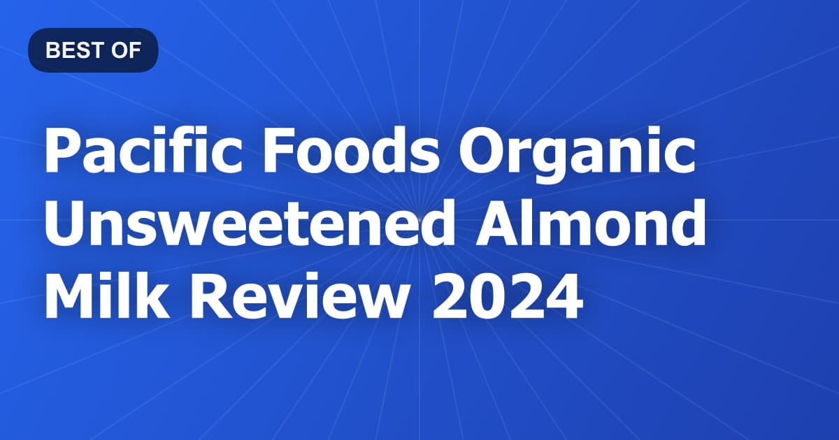 Pacific Foods Organic Unsweetened Almond Milk Review 2024