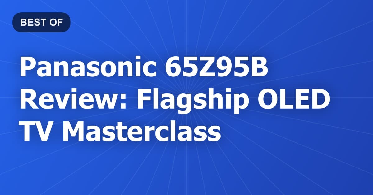 Panasonic 65Z95B Review: Flagship OLED TV Masterclass