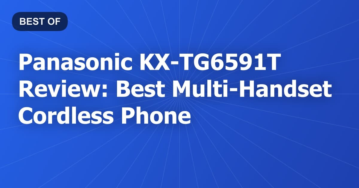Panasonic KX-TG6591T Review: Best Multi-Handset Cordless Phone
