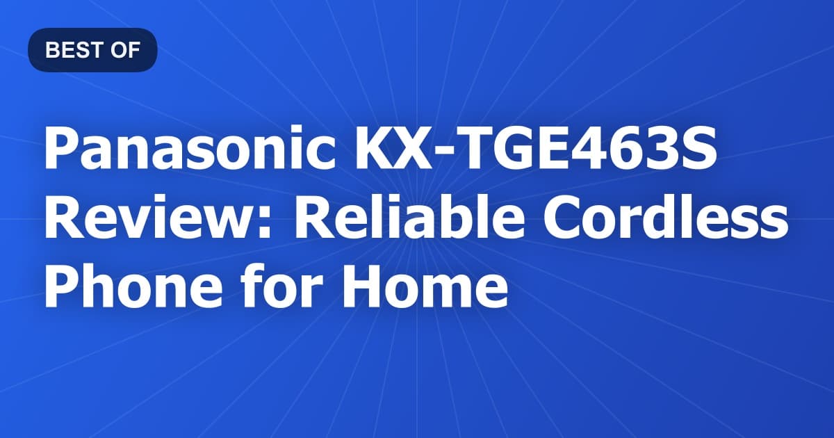 Panasonic KX-TGE463S Review: Reliable Cordless Phone for Home