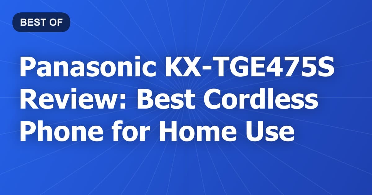 Panasonic KX-TGE475S Review: Best Cordless Phone for Home Use