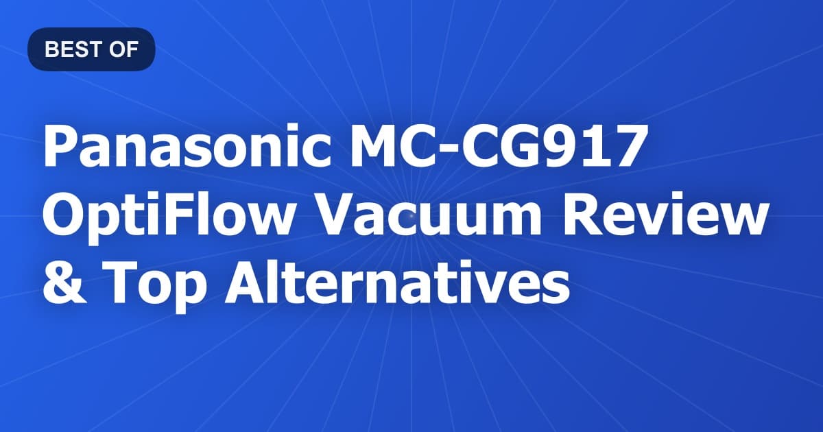 Panasonic MC-CG917 OptiFlow Vacuum Review & Top Alternatives