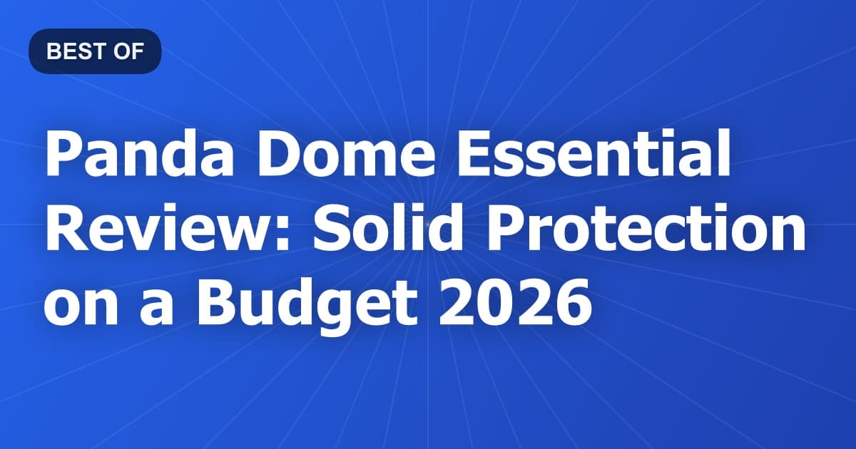 Panda Dome Essential Review: Solid Protection on a Budget 2026