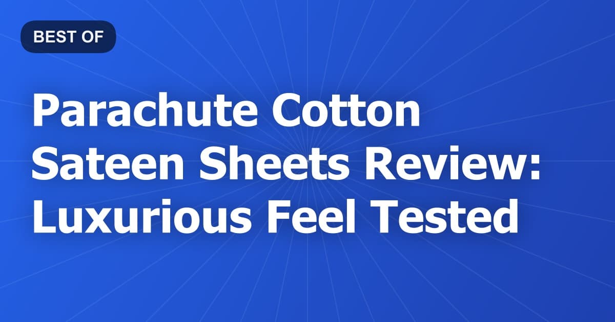 Parachute Cotton Sateen Sheets Review: Luxurious Feel Tested