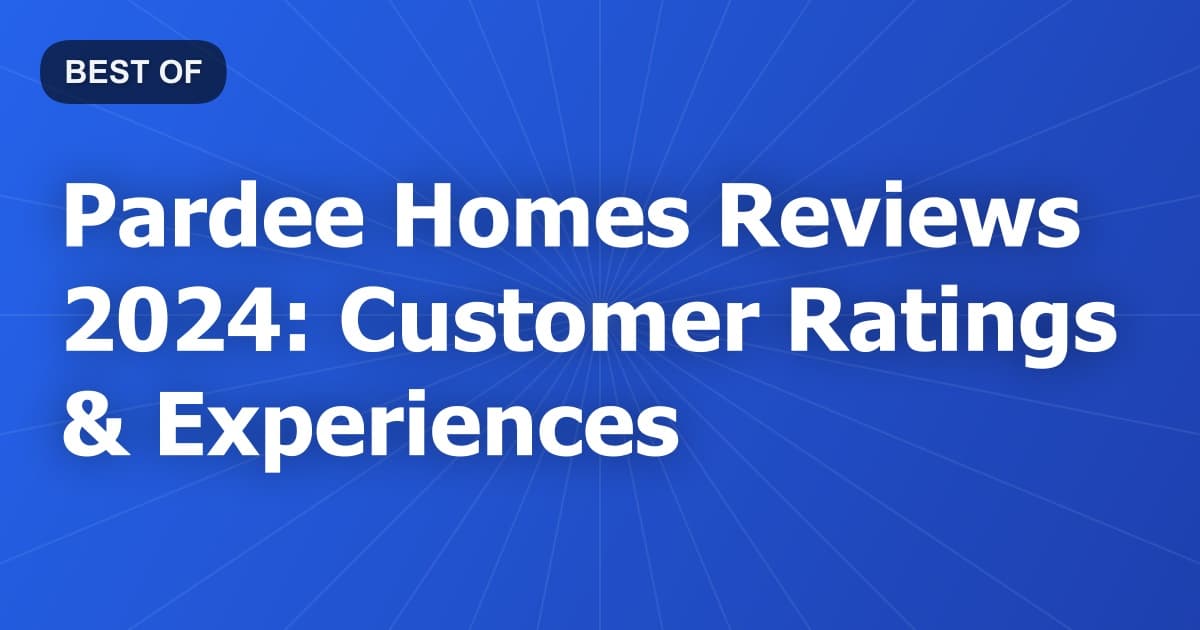 Pardee Homes Reviews 2024: Customer Ratings & Experiences