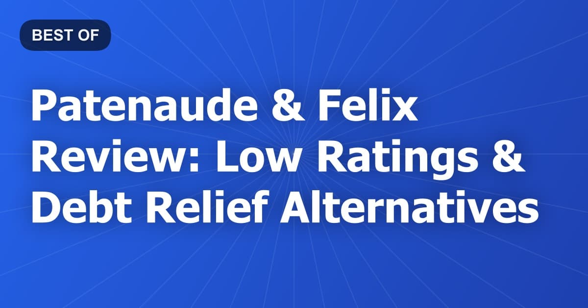 Patenaude & Felix Review: Low Ratings & Debt Relief Alternatives