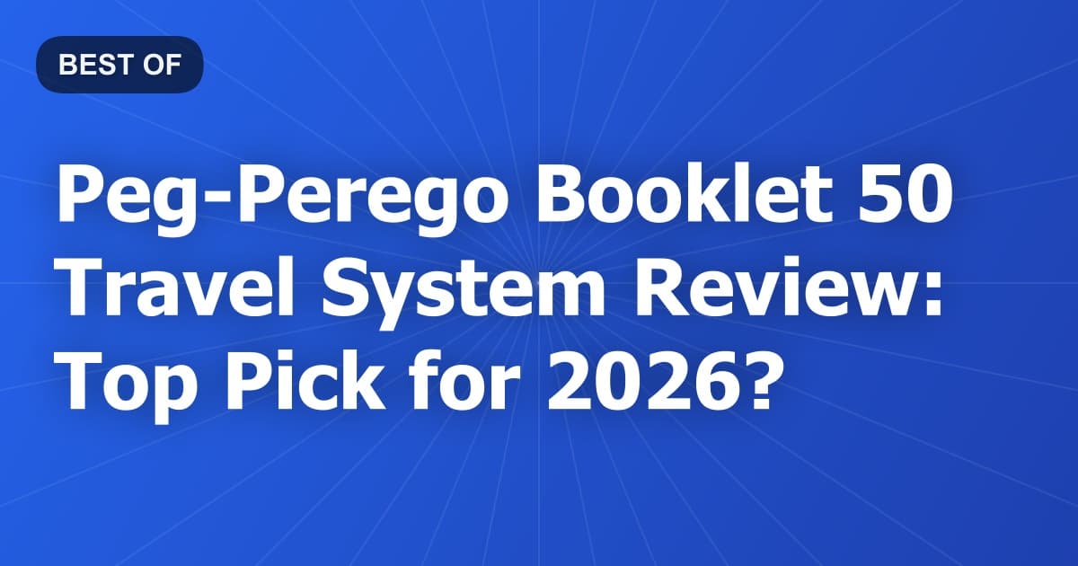 Peg-Perego Booklet 50 Travel System Review: Top Pick for 2026?