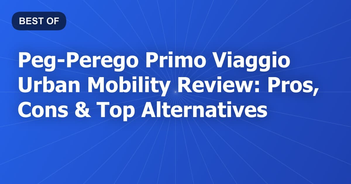 Peg-Perego Primo Viaggio Urban Mobility Review: Pros, Cons & Top Alternatives