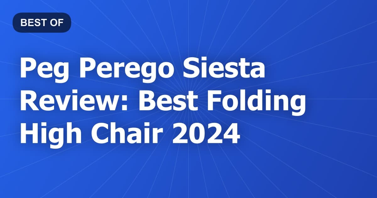 Peg Perego Siesta Review: Best Folding High Chair 2024