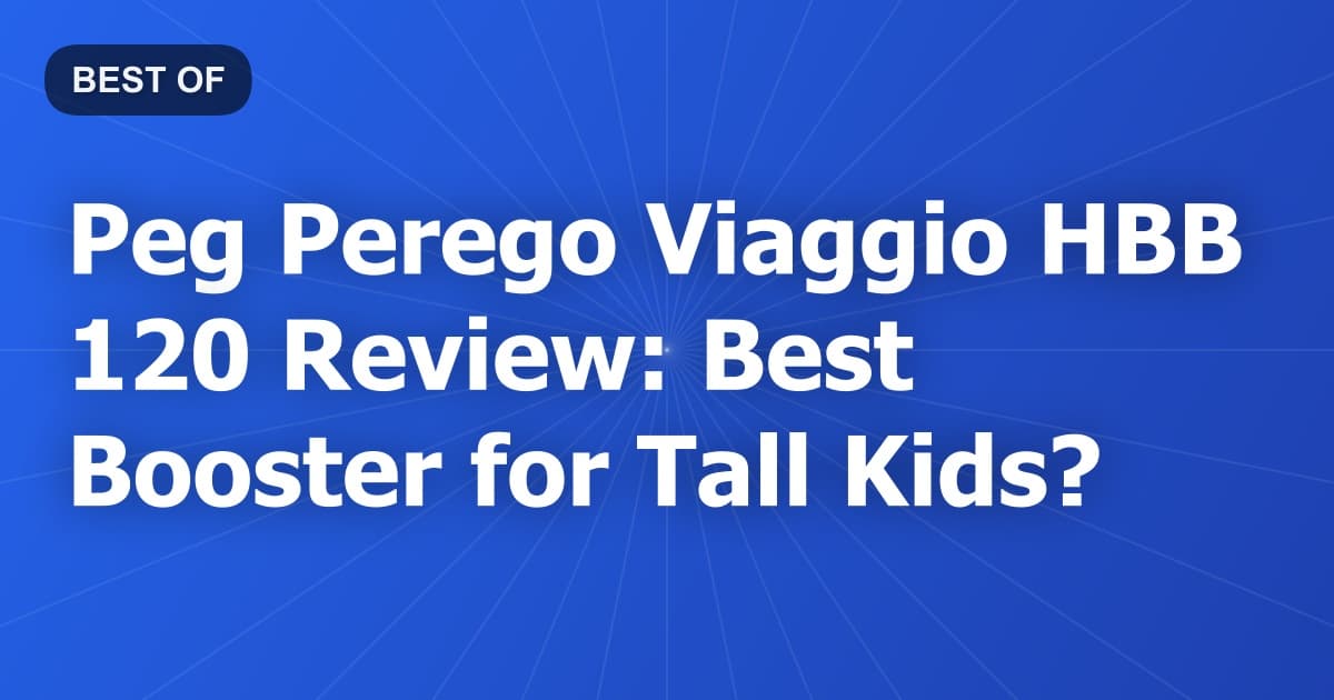 Peg Perego Viaggio HBB 120 Review: Best Booster for Tall Kids?