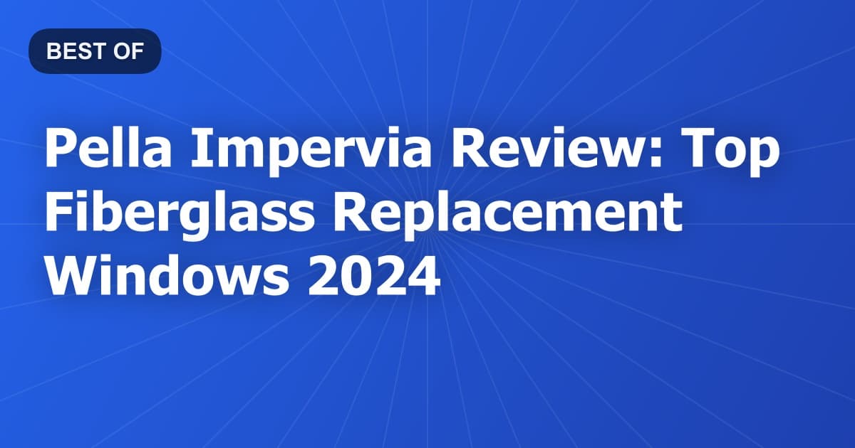 Pella Impervia Review: Top Fiberglass Replacement Windows 2024