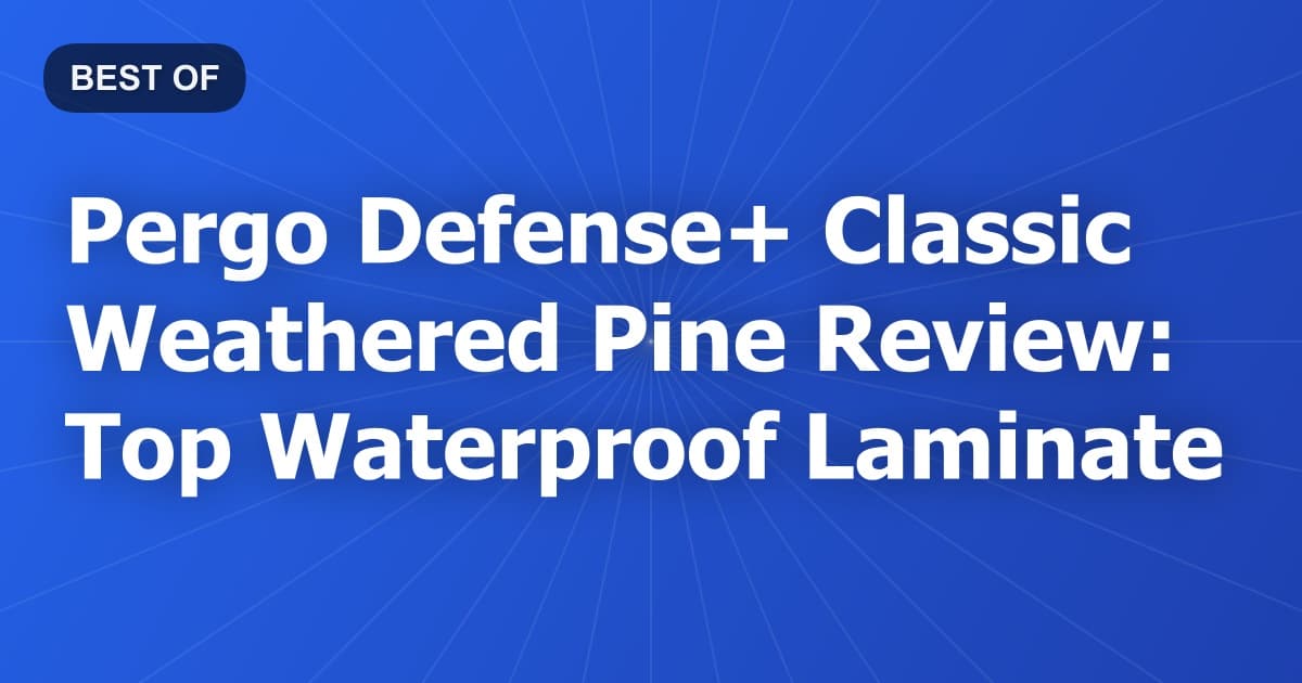 Pergo Defense+ Classic Weathered Pine Review: Top Waterproof Laminate