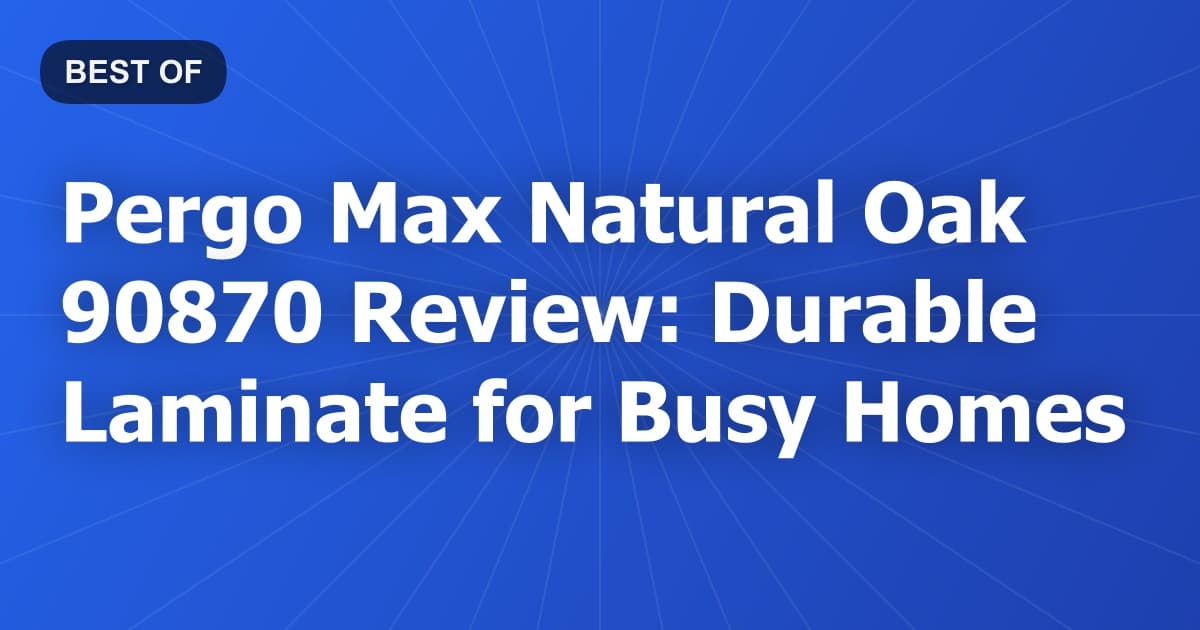 Pergo Max Natural Oak 90870 Review: Durable Laminate for Busy Homes