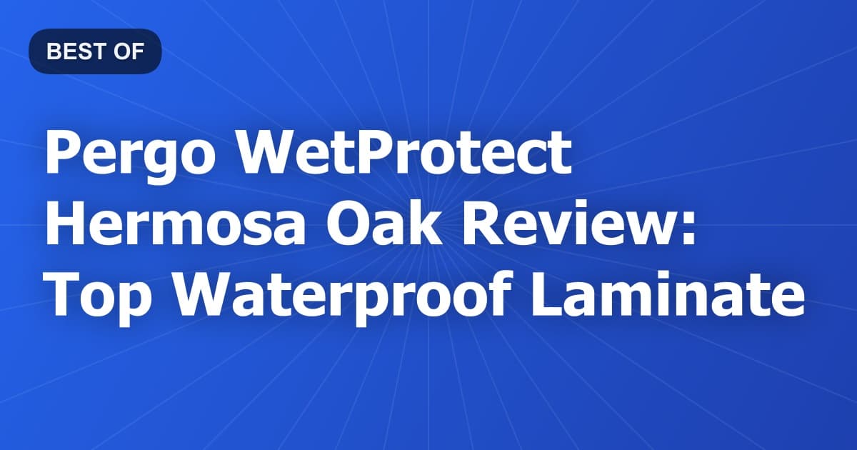 Pergo WetProtect Hermosa Oak Review: Top Waterproof Laminate