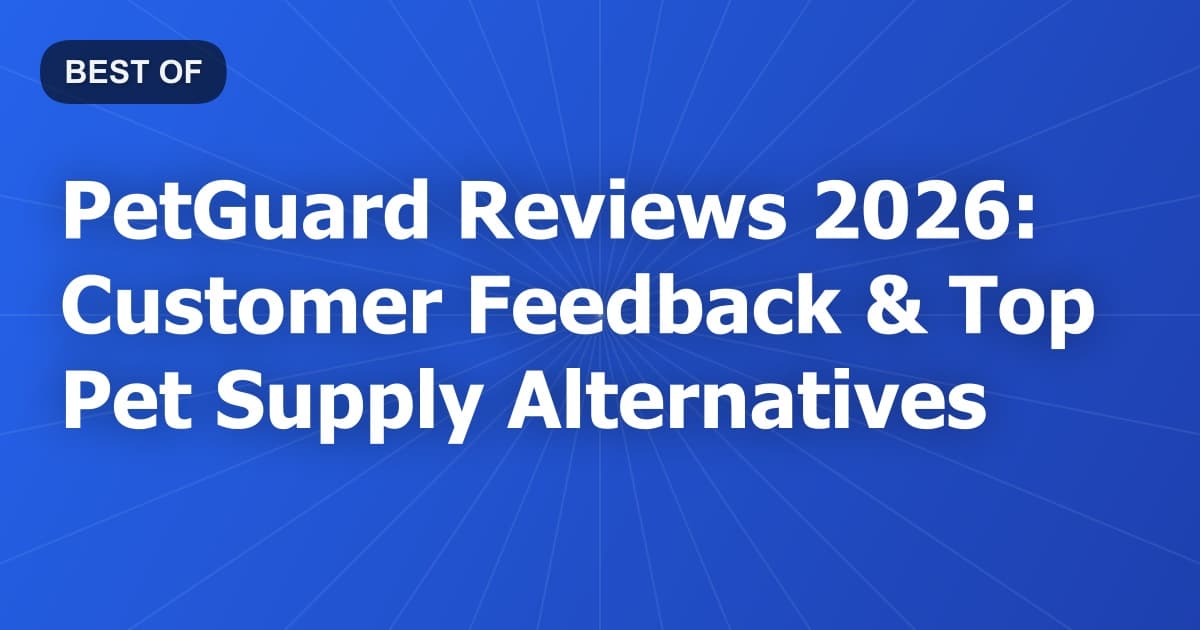 PetGuard Reviews 2026: Customer Feedback & Top Pet Supply Alternatives