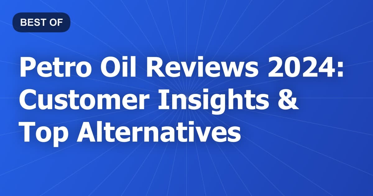 Petro Oil Reviews 2024: Customer Insights & Top Alternatives