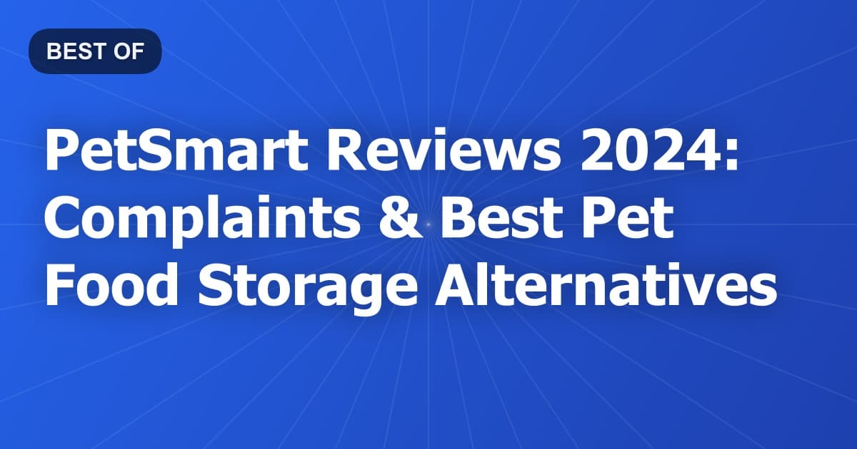 PetSmart Reviews 2024: Complaints & Best Pet Food Storage Alternatives