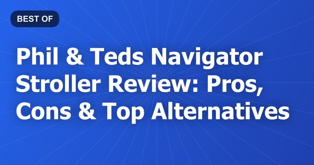Phil & Teds Navigator Stroller Review: Pros, Cons & Top Alternatives