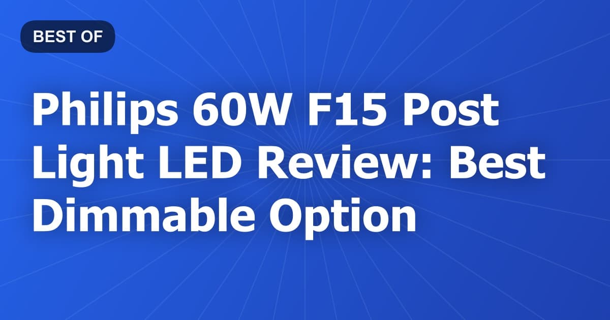 Philips 60W F15 Post Light LED Review: Best Dimmable Option