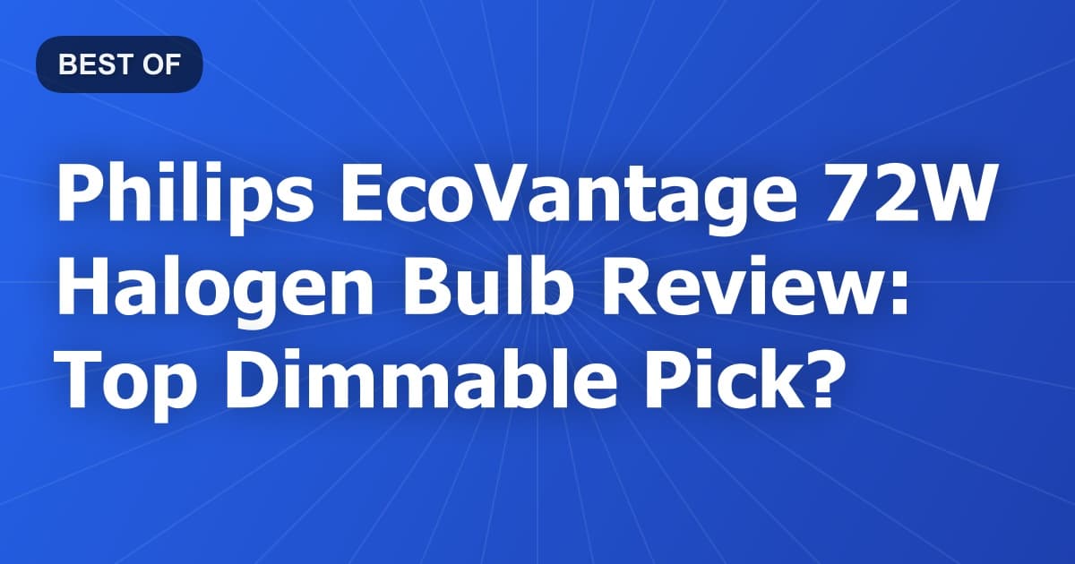 Philips EcoVantage 72W Halogen Bulb Review: Top Dimmable Pick?