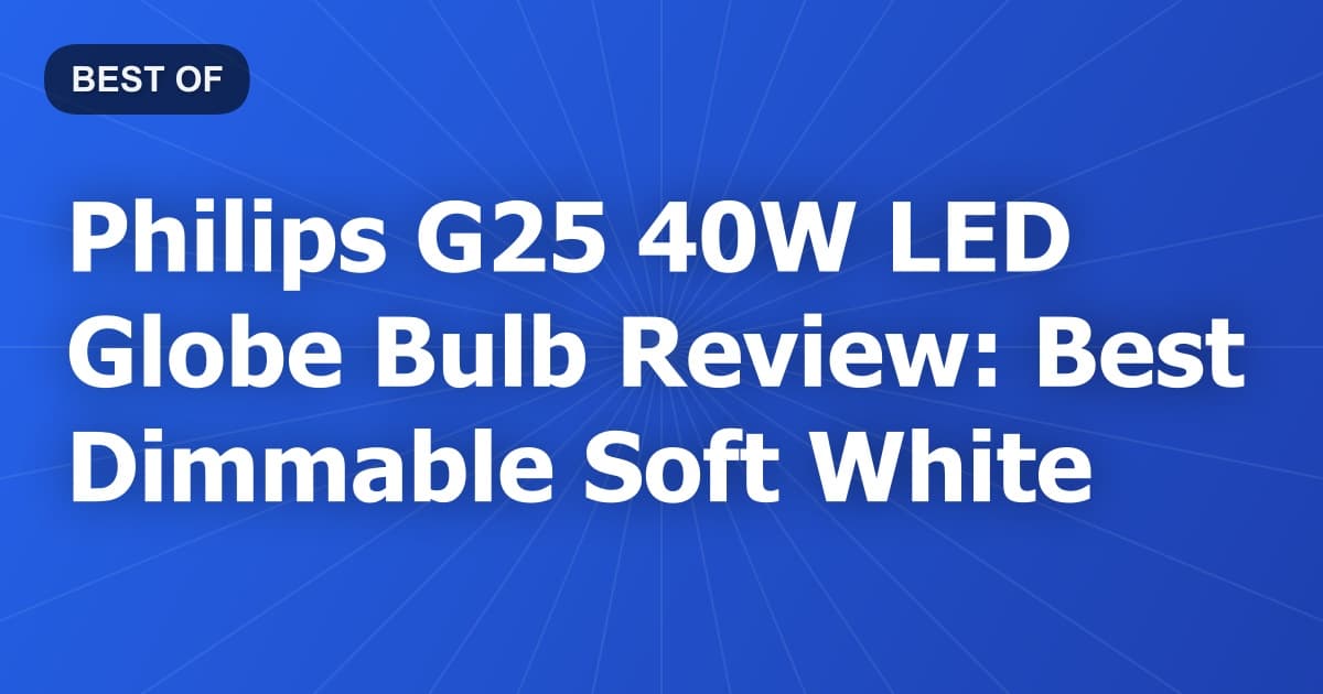 Philips G25 40W LED Globe Bulb Review: Best Dimmable Soft White