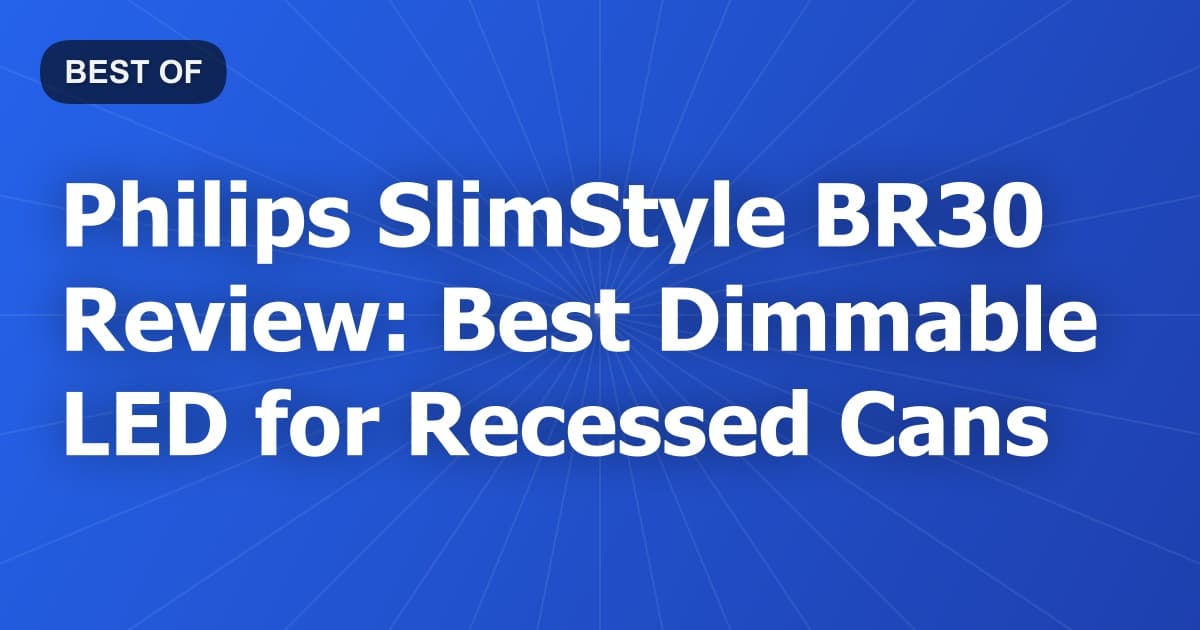 Philips SlimStyle BR30 Review: Best Dimmable LED for Recessed Cans