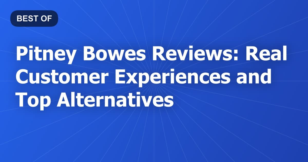 Pitney Bowes Reviews: Real Customer Experiences and Top Alternatives
