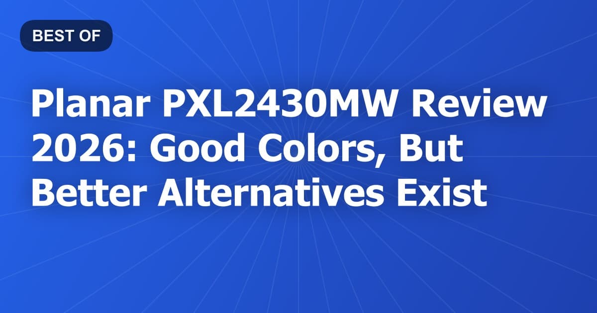Planar PXL2430MW Review 2026: Good Colors, But Better Alternatives Exist